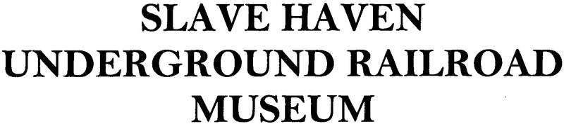 Slave Haven Underground Railroad Museum
