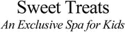 Sweet Treats "An Exclusive Spa for Kids"