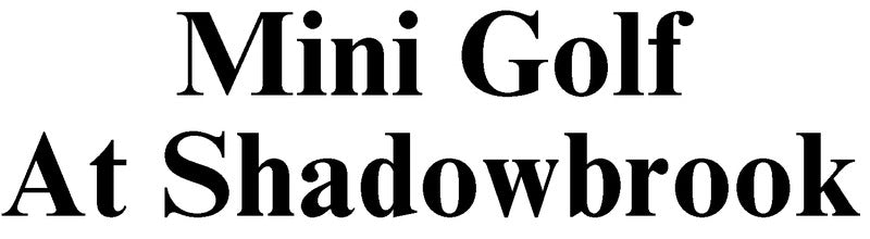 Mini Golf @ Shadow Brook