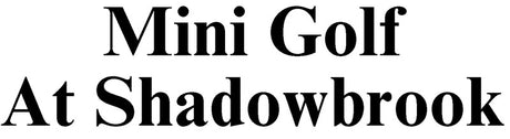 Mini Golf @ Shadow Brook