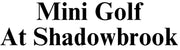 Mini Golf @ Shadow Brook
