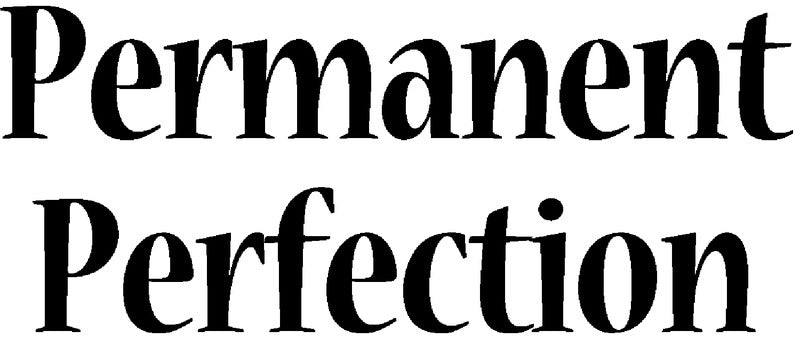 Permanent Perfection