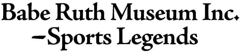 Babe Ruth Museum Inc.-Sports Legends