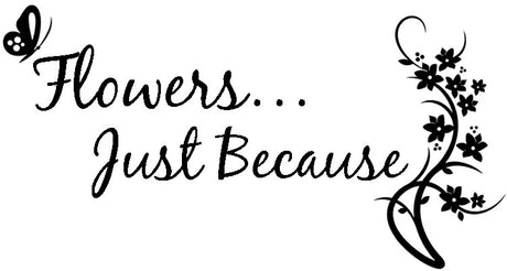 Flowers...Just Because
